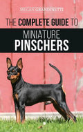 The Complete Guide to Miniature Pinschers: Training, Feeding, Socializing, Caring for and Loving Your New Min Pin Puppy - Hardcover