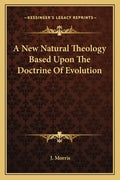 A New Natural Theology Based Upon the Doctrine of Evolution - Paperback