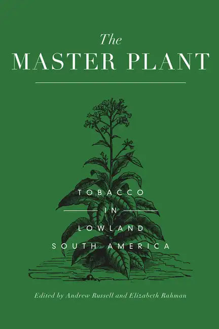 The Master Plant: Tobacco in Lowland South America - Paperback