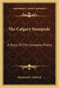 The Calgary Stampede: A Story Of The Canadian Plains - Paperback