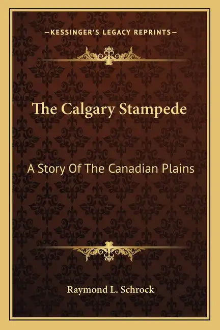 The Calgary Stampede: A Story Of The Canadian Plains - Paperback