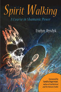 Spirit Walking: A Course in Shamanic Power - Paperback