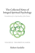 The Collected Notes of Integral Spiritual Psychology: Volume III - The Spiritual Earth - Paperback
