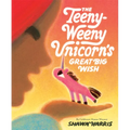 The Teeny-Weeny Unicorn's Great Big Wish - Hardcover