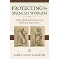 Protecting the Spanish Woman: Gender Identity and Empowerment in Mar僘 de Zayas's Works - Paperback