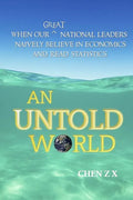 An Untold World: When Our Great National Leaders Naively Believe In Economics and Read Statistics - Paperback