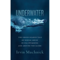Underwater: The Greed-Soaked Tale of Sexual Abuse in USA Swimming and Around the Globe - Paperback