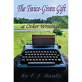 The Twice-Given Gift & Other Writings - Paperback