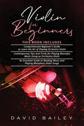 Violin for Beginners: 3 in 1- Beginner's Guide+ Contemporary Tips and Tricks+ An Essential Guide to Reading Music and Playing Melodious Violin Songs - Paperback
