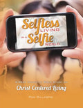Selfless Living in a Selfie World - Paperback