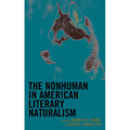 The Nonhuman in American Literary Naturalism - Hardcover