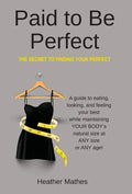 Paid to Be Perfect: The Secret to Finding Your Perfect - Hardcover