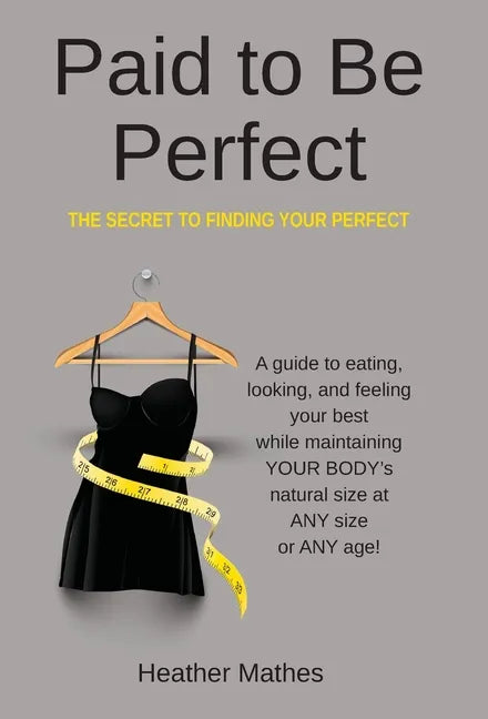 Paid to Be Perfect: The Secret to Finding Your Perfect - Hardcover