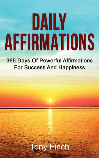 Daily Affirmations: 365 days of powerful affirmations for success and happiness - Hardcover