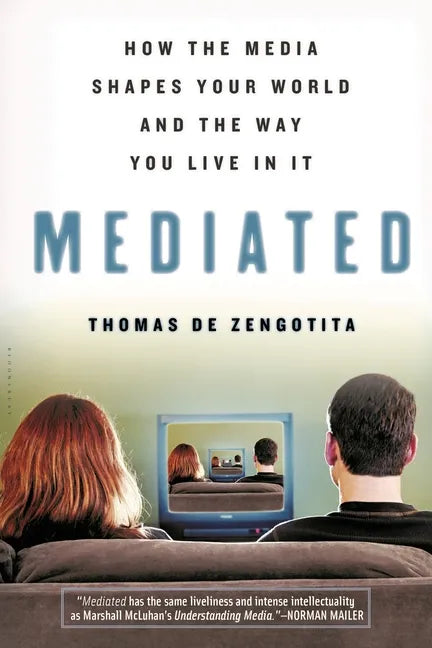 Mediated: How the Media Shapes Your World and the Way You Live in It - Paperback