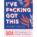 I've F*cking Got This Sticky Notes: 101 Affirmations to Swear and Share - Paperback