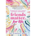 Friends Matter, for Life: Harnessing the 8 Tenets of Dynamic Friendship - Hardcover