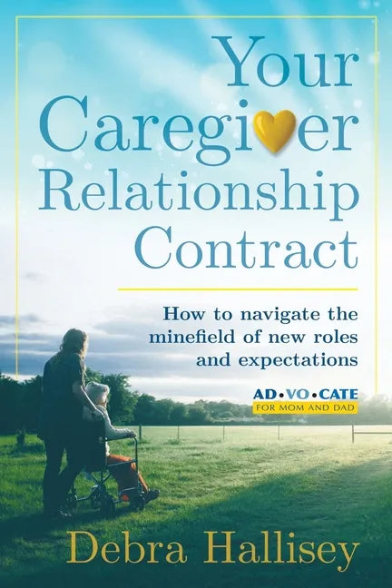 Your Caregiver Relationship Contract: How to navigate the minefield of new roles and expectations - Paperback
