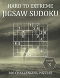 Hard to Extreme Jigsaw Sudoku - 300 Challenging Puzzles - Volume 3: Hard, Very Hard and Extremely Hard Irregularly-Shaped Sudoku Puzzle Book for Adult - Paperback