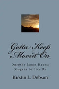 Gotta Keep Movin' On: Dorothy James Hayes: Slogans to Live By - Paperback