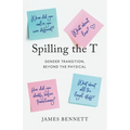 Spilling the T: Gender Transition, Beyond the Physical - Paperback