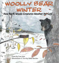 Woolly Bear Winter: How North Woods Creatures Weather the Cold - Hardcover
