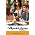 A Student Guide to Preserving Your Faith and Faithfulness in College - Paperback