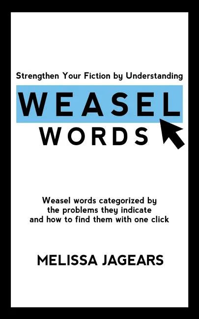 Strengthen Your Fiction by Understanding Weasel Words: Weasel words categorized by the problems they indicate and how to find them with one click - Paperback