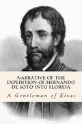 Narrative of the expedition of Hernando de Soto into Florida - Paperback