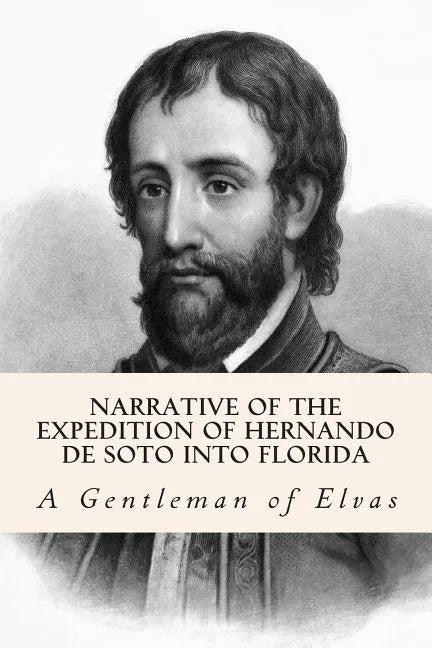 Narrative of the expedition of Hernando de Soto into Florida - Paperback