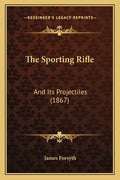 The Sporting Rifle: And Its Projectiles (1867) - Paperback