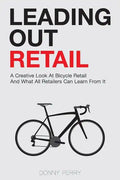 Leading Out Retail: A Creative Look at Bicycle Retail and What All Retailers Can Learn From It - Paperback