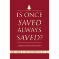 Is Once Saved Always Saved?: Scriptural Proof and Evidence - Paperback