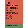 The Destruction of Palestine Is the Destruction of the Earth - Paperback