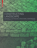 Constructing Landscape: Materials, Techniques, Structural Components - Hardcover