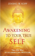 Awakening to Your True Self: The Zen way of all-embracing mysticism - Paperback