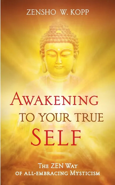 Awakening to Your True Self: The Zen way of all-embracing mysticism - Paperback