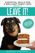 Leave It!: How to teach Amazing Impulse Control to your Brilliant Family Dog - Paperback