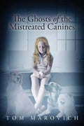 The Ghosts of the Mistreated Canines - Paperback