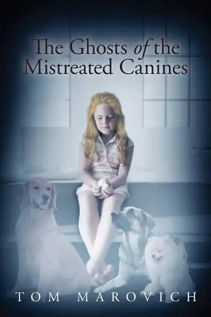 The Ghosts of the Mistreated Canines - Paperback