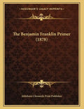 The Benjamin Franklin Primer (1878) - Paperback