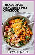 The Optimum Menopause Diet Cookbook: 100+ Delicious Low Fat Soup And Recipes for Healthy Weight Loss - Paperback
