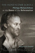 The Honeycomb Scroll: Philipp Melanchthon at the Dawn of the Reformation - Paperback