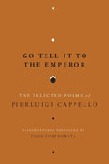 Go Tell It to the Emperor: The Selected Poems of Pierluigi Cappello - Paperback