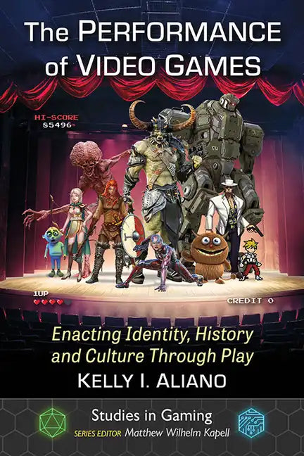 The Performance of Video Games: Enacting Identity, History and Culture Through Play - Paperback