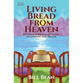 Living Bread from Heaven: 365 Daily Portions of Verses, Fellowship, and Prayer - Paperback
