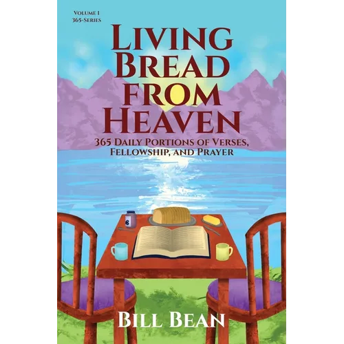 Living Bread from Heaven: 365 Daily Portions of Verses, Fellowship, and Prayer - Paperback