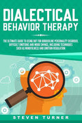 Dialectical Behavior Therapy: The Ultimate Guide for Using DBT for Borderline Personality Disorder, Difficult Emotions and Mood Swings, Including Te - Paperback