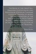 The Book of the Great Sea-dragons, Ichthyosauri and Plesiosauri, [gedolim Taninim] Gedolim Taninim, of Moses. Extinct Monsters of the Ancient Earth. W - Paperback