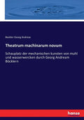 Theatrum machinarum novum: Schauplatz der mechanischen kunsten von muhl und wasserwercken durch Georg Andream Böcklern - Paperback